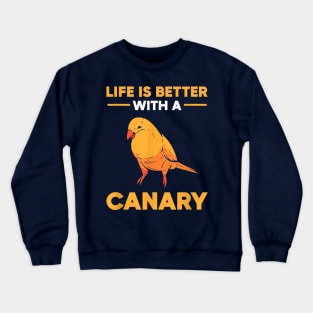 Life Is Better With A Canary Crewneck Sweatshirt